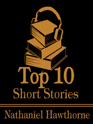 cover image of The Top 10 Short Stories: Nathaniel Hawthorne